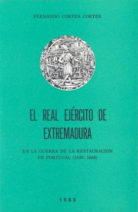 Imagen de portada del libro El Real Ejército de Extremadura en la guerra de restauración de Portugal (1640-1668)