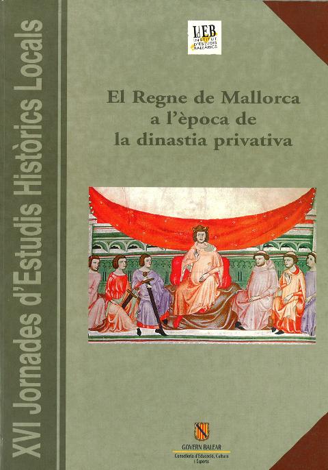 Imagen de portada del libro El regne de Mallorca a l'època de la dinastia privativa : XVI Jornades d'Estudis Històrics Locals : Palma del 10 al 12 de desembre de 1997