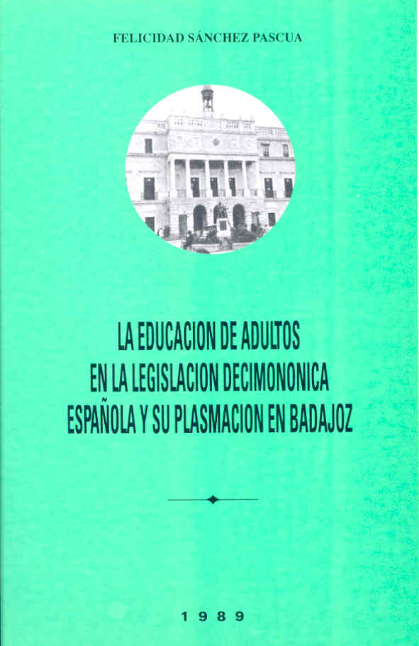 Imagen de portada del libro La educación de adultos en la legislación decimonónica española y su plasmación en Badajoz