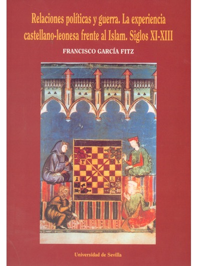 Imagen de portada del libro Relaciones políticas y guerra, la experiencia castellano-leonesa frente al islam, siglos XI-XIII