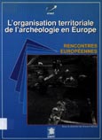 Imagen de portada del libro L' organisations territoriale de l' archeologie en Europe : actes des recontres européennes de l' archeologie, Montpellier 22-23-24 mai 1991