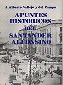 Imagen de portada del libro Apuntes históricos del Santander alfonsino, 1876-1931