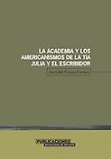 Imagen de portada del libro La Academia y los americanismos de 'La tía Julia y el escribidor'