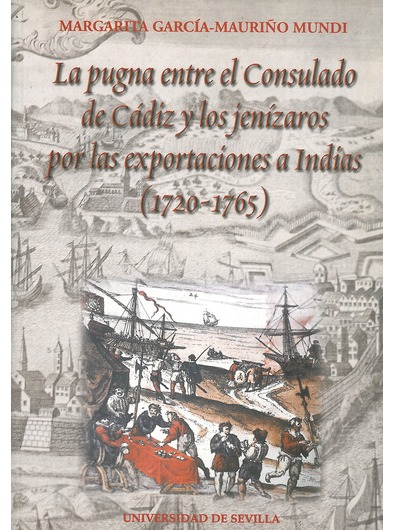 Imagen de portada del libro La pugna entre el Consulado de Cádiz y los jenízaros por las exportaciones a Indias (1720-1765)