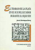 Imagen de portada del libro El trabajo de la plata en el sur del Ecuador durante el siglo XIX