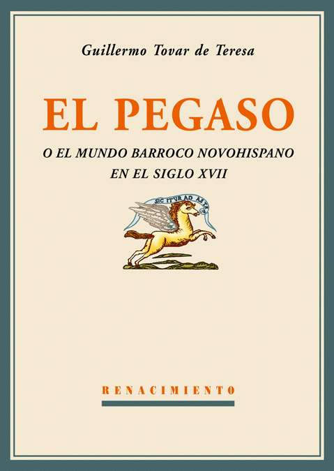 Imagen de portada del libro El Pegaso o el mundo barroco novohispano en el siglo XVII