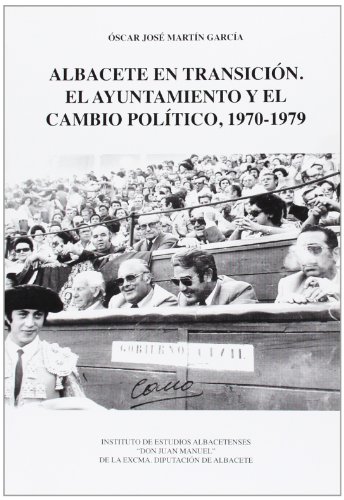 Imagen de portada del libro Albacete en transición. El Ayuntamiento y el cambio político, 1970-1979