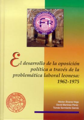 Imagen de portada del libro El desarrollo de la oposición política a través de la problemática laboral leonesa, 1962-1975