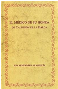 Imagen de portada del libro Edición crítica de El médico de su honra de Calderón de la Barca y recepción crítica del drama. Apéndice: edición crítica del El médico de su honra atribuido a Lope de Vega.