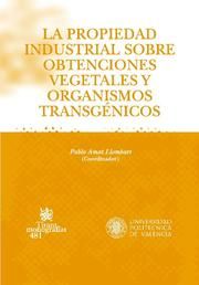 Imagen de portada del libro La propiedad industrial sobre obtenciones vegetales y organismos transgénicos