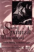 Imagen de portada del libro Constructing Spanish womanhood : female identity in modern Spain
