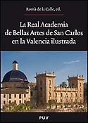Imagen de portada del libro La Real Academia de Bellas Artes de San Carlos en la Valencia Ilustrada