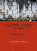 Imagen de portada del libro La Real Audiencia de Mallorca en la época de los Austrias (1571-1715)