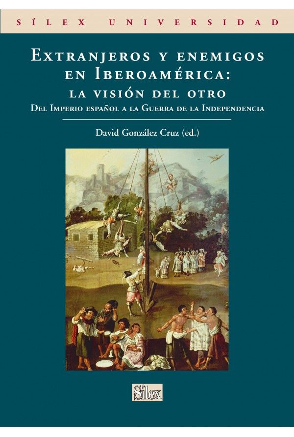 Imagen de portada del libro Extranjeros y enemigos en Iberoamérica. La visión del otro : del Imperio español a la Guerra de la Independencia