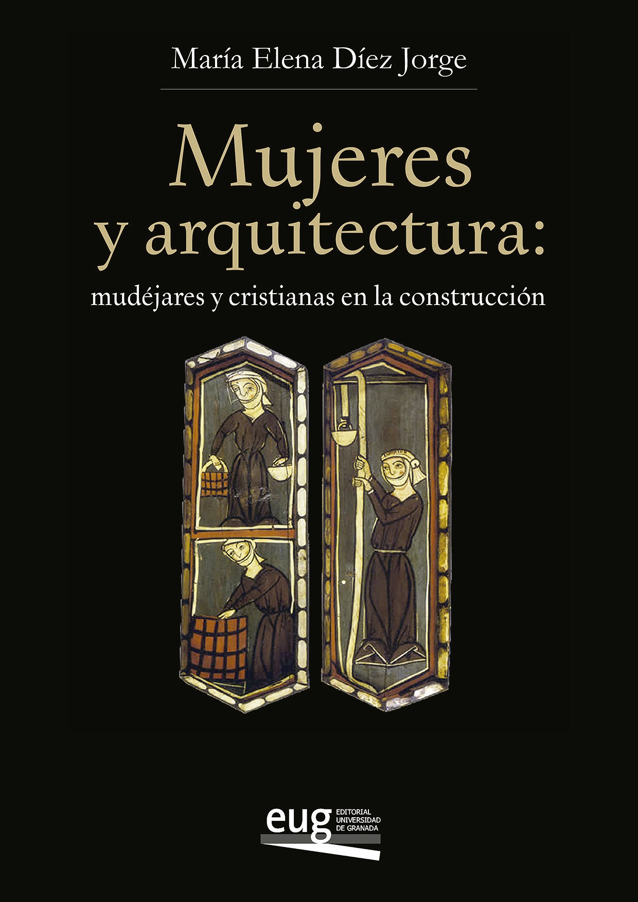 Imagen de portada del libro Mujeres y arquitectura : mudéjares y cristianas en la construcción