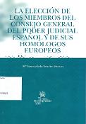 Imagen de portada del libro La elección de los miembros del Consejo General del poder judicial español y de sus homólogos europeos