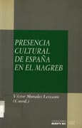 Imagen de portada del libro Presencia cultural de España en el Magreb : pasado y presente de una relación cultural "sui generis" entre vecinos mediterráneos