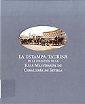 Imagen de portada del libro La estampa taurina en la colección de la Real Maestranza de Caballería de Sevilla