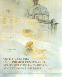 Imagen de portada del libro Arte y cultura en el primer centenario del Templo de la Caridad de Cartagena, 1893-1993