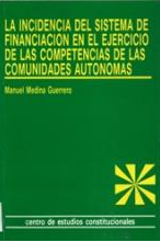 Imagen de portada del libro La incidencia del sistema de financiación en el ejercicio de las competencias de las Comunidades Autónomas