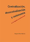 Imagen de portada del libro Centralización, descentralización y autonomía en la España constitucional