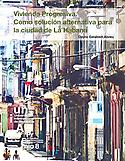 Imagen de portada del libro Vivienda progresiva como solución alternativa para la ciudad de La Habana