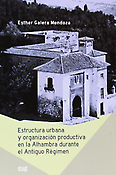 Imagen de portada del libro Estructura urbana y organización productiva en la Alhambra durante el Antiguo Régimen