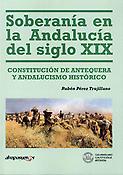 Imagen de portada del libro Soberanía en la Andalucía del siglo XIX : Constitución de Antequera y Andalucismo histórico