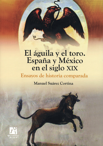 El águila y el toro: España y México en el siglo XIX : ensayos de historia  comparada - Dialnet