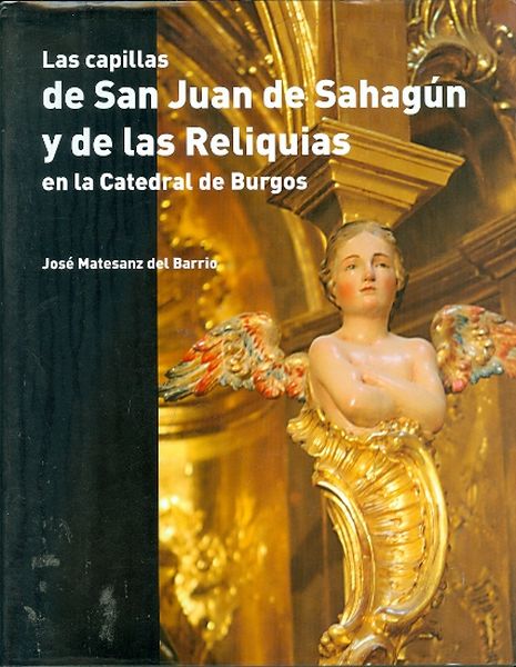 Imagen de portada del libro Las capillas de San Juan de Sahagún y de las reliquias en la catedral de Burgos