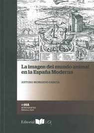 Imagen de portada del libro La imagen del mundo animal en la España Moderna