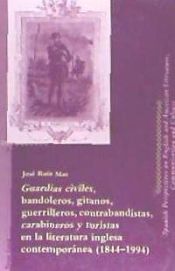 Imagen de portada del libro Guardias civiles, bandoleros, gitanos, guerrilleros, contrabandistas, carabineros y turistas en la literatura inglesa contemporánea (1844-1994)