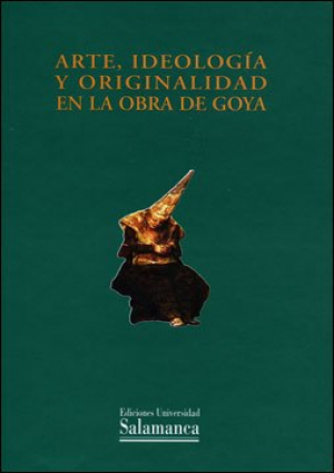 Imagen de portada del libro Arte, ideología y originalidad en la obra de Goya