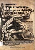 Imagen de portada del libro Jornadas sobre fisioterapia: con un pie en el pasado, camino del futuro : cursos de invierno 2002 "Los últimos 10 años"