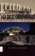 Imagen de portada del libro Testimonios del Madrid medieval : el Madrid musulmán