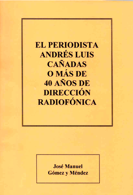 Imagen de portada del libro El periodista Andrés Luis Cañadas o más de 40 años de dirección radiofónica