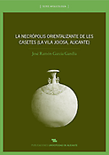 Imagen de portada del libro La necrópolis orientalizante de Les Casetes (La Vila Joiosa, Alicante)