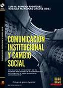 Imagen de portada del libro Comunicación institucional y cambio social. Claves para la comprensión de los factores relacionales de la comunicación estratégica y el nuevo ecosistema comunicacional