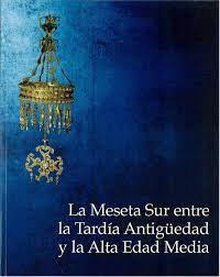 Imagen de portada del libro La Meseta Sur entre la Tardía Antigüedad y la Alta Edad Media