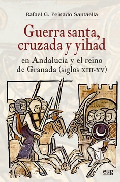 Imagen de portada del libro Guerra Santa, cruzada y yihad en Andalucía y el reino de Granada (siglos XIII-XV)