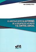 Imagen de portada del libro El arbitraje entre la autonomía de la voluntad de las partes y el control judicial