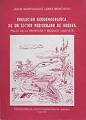 Imagen de portada del libro Evolución geodemográfica de un sector periurbano de Huelva. Palos de la Frontera y Moguer 1960-1975