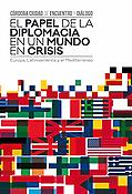 Imagen de portada del libro El papel de la diplomacia en un mundo en crisis : Europa, Latinoamérica y el Mediterráneo