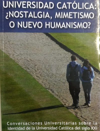 Imagen de portada del libro Universidad católica : ¿nostalgia, mimetismo o nuevo humanismo?