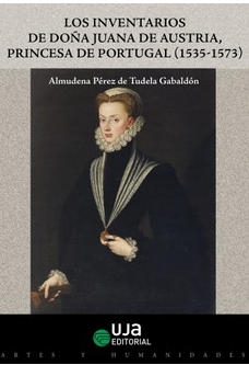 Imagen de portada del libro Los inventarios de Doña Juana de Austria, princesa de Portugal (1535-1573)