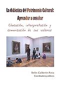 Imagen de portada del libro La didáctica del patrimonio cultural, aprender a enseñar : educación, interpretación y comunicación de sus valores