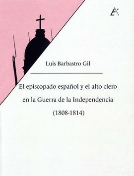 Imagen de portada del libro El episcopado español y el alto clero en la Guerra de la Independencia (1808-1814)