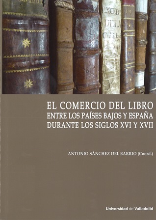 Imagen de portada del libro El comercio del libro entre los Países Bajos y España durante los siglos XVI y XVII