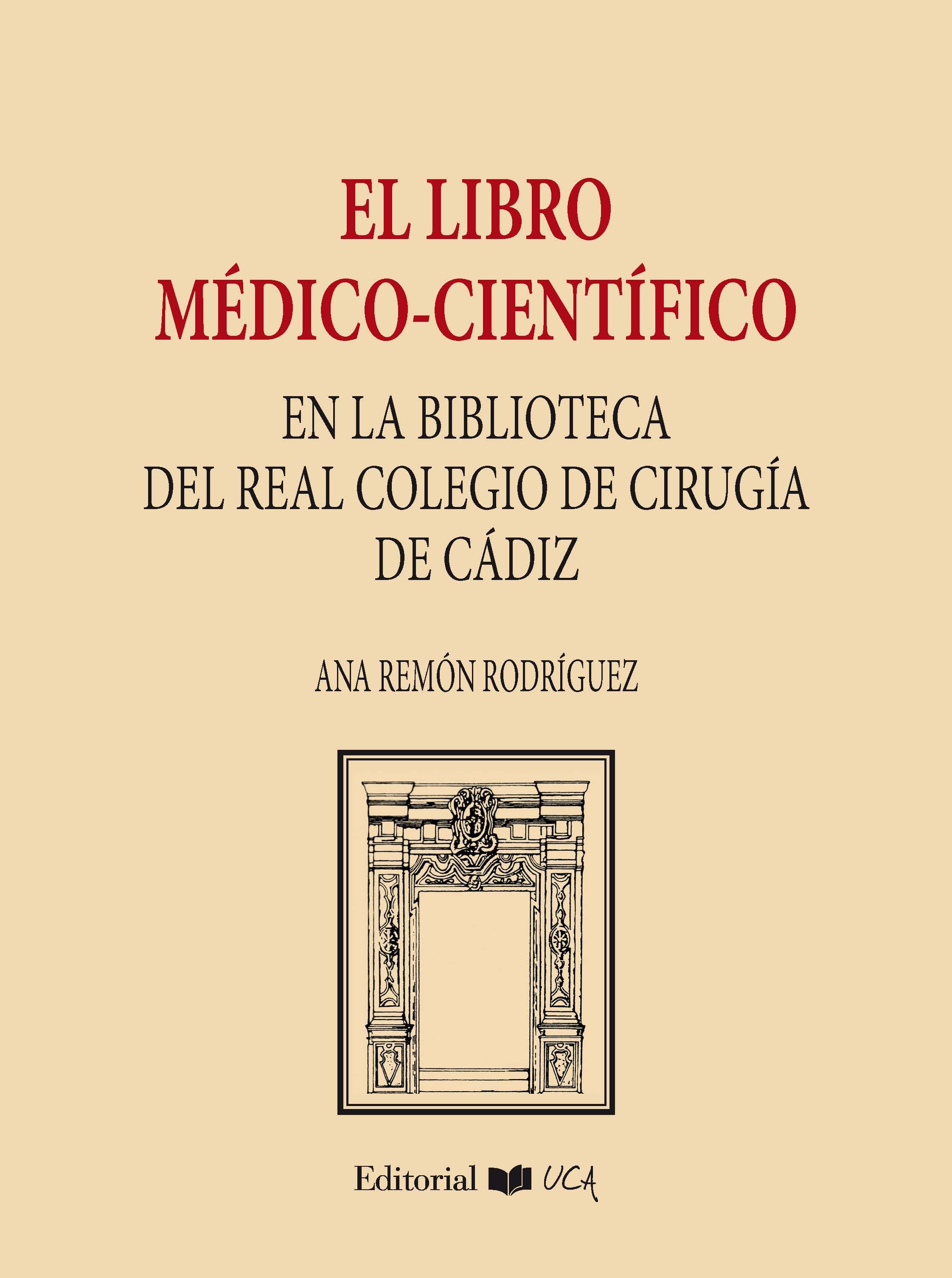 Imagen de portada del libro El libro médico-científico en la Biblioteca del Real Colegio de Cirugía a la Facultad de Medicina de Cádiz (1748-1844)