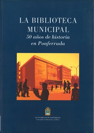 Imagen de portada del libro La Biblioteca Municipal: 50 años de historia en Ponferrada exposición : Ponferrada, abril-mayo de 2005